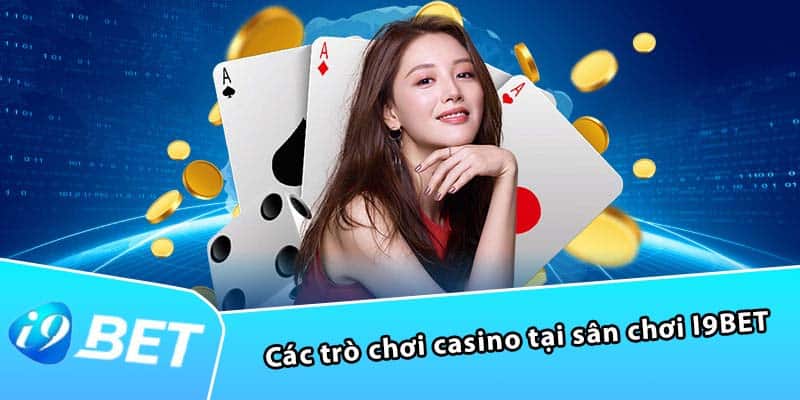 Các trò chơi casino tại sân chơi I9BET